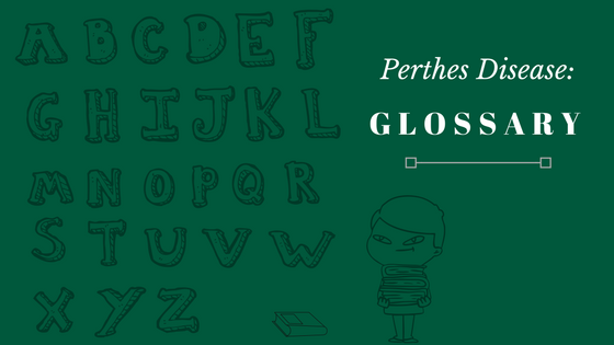A Glossary for Perthes Disease
